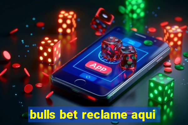 bulls bet reclame aqui